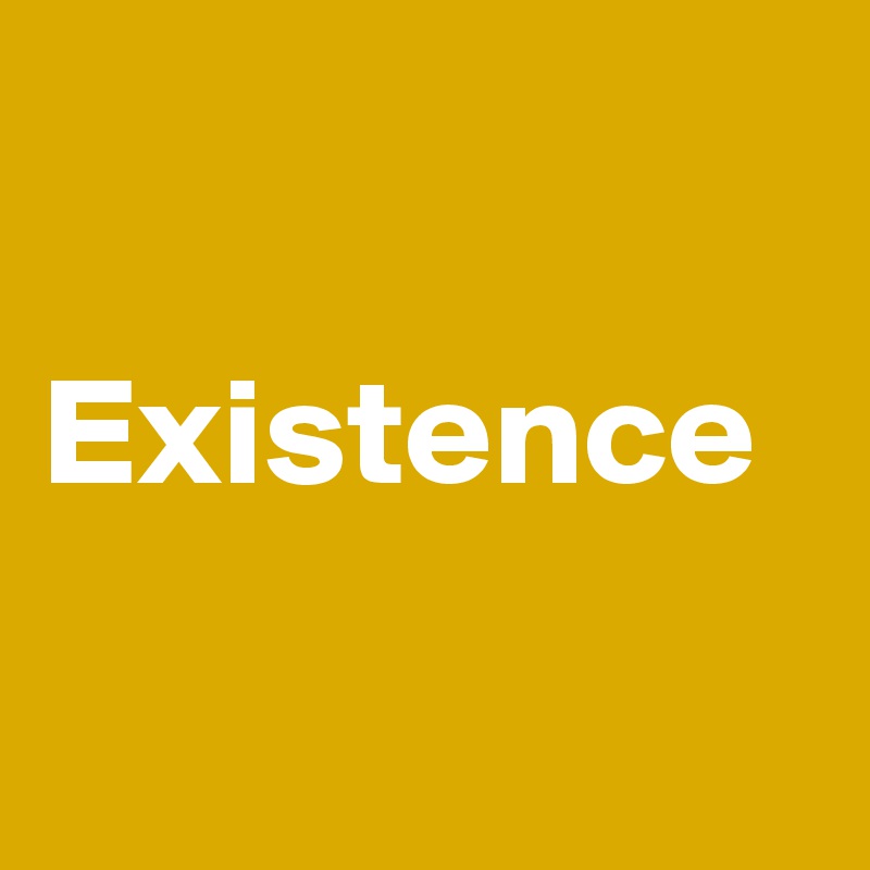 

Existence

