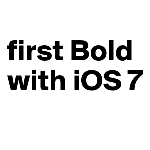 
first Bold with iOS 7
