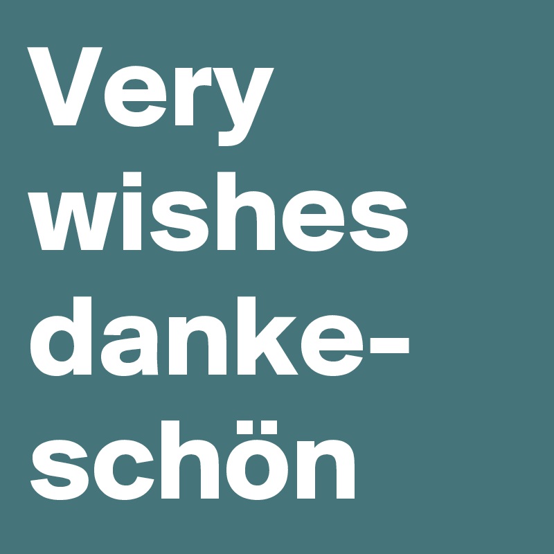 Very wishes
danke-
schön