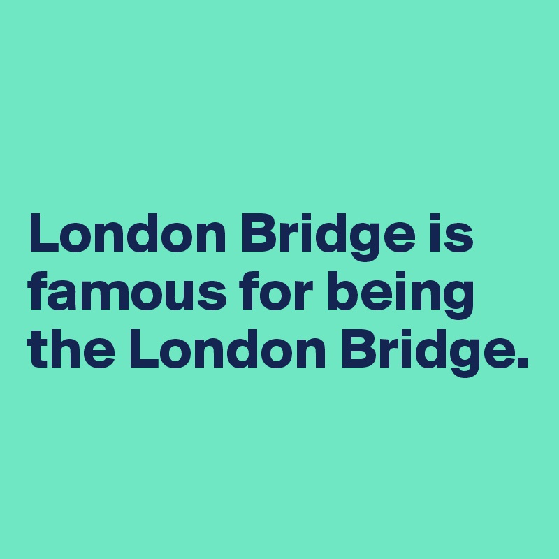 london-bridge-is-famous-for-being-the-london-bridge-post-by-userone