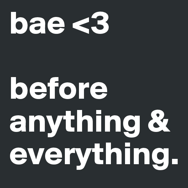 bae <3

before anything & everything.