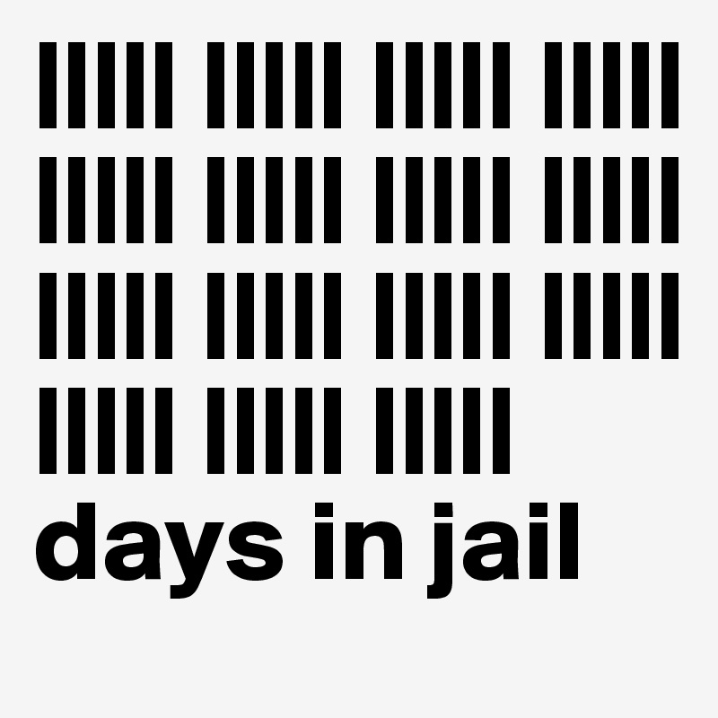 ||||| ||||| ||||| ||||| ||||| ||||| ||||| ||||| ||||| ||||| ||||| ||||| ||||| ||||| ||||| days in jail