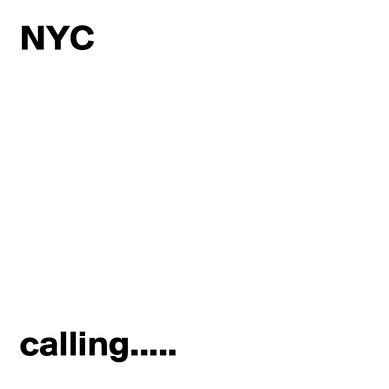 NYC







calling..... 