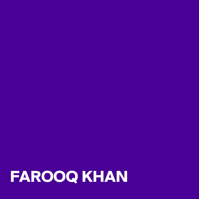 








FAROOQ KHAN