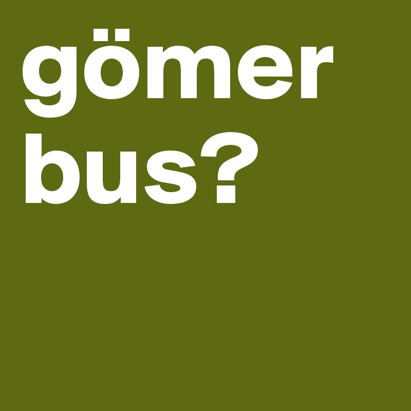 gömer bus?