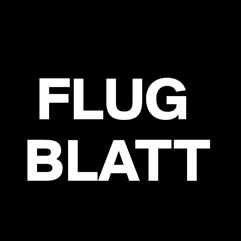 
  FLUG
 BLATT