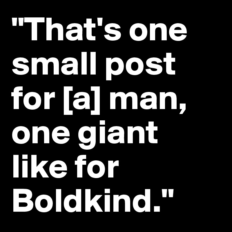 "That's one small post for [a] man, one giant like for Boldkind."