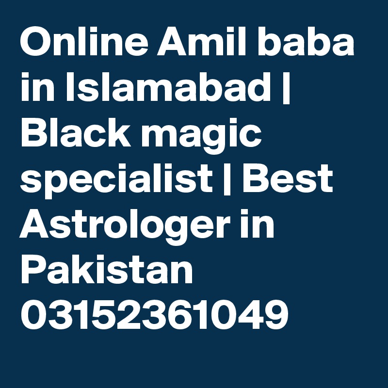 Online Amil baba in Islamabad | Black magic specialist | Best Astrologer in Pakistan 03152361049 