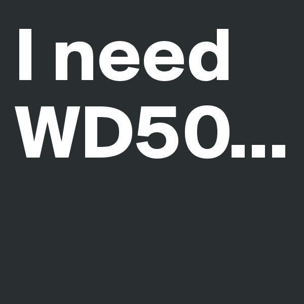 I need WD50...
