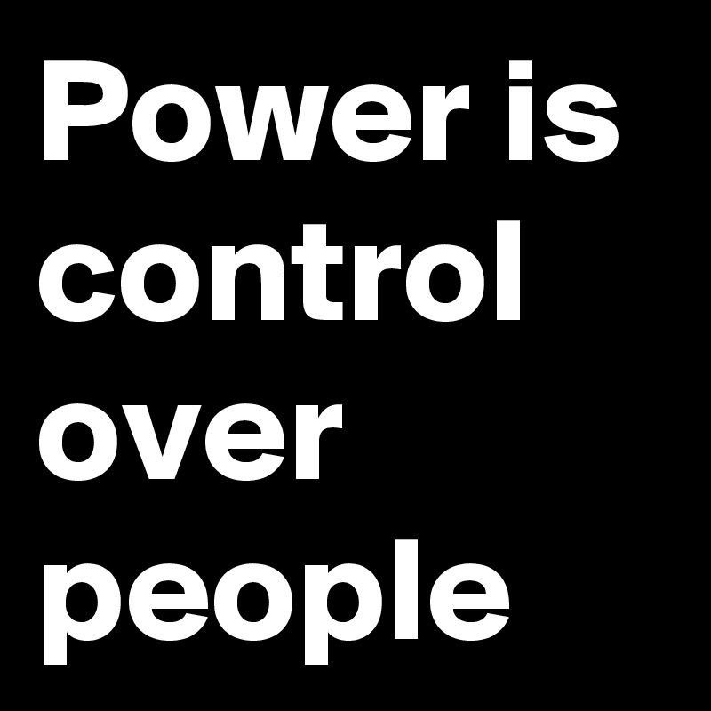 Power is control over people