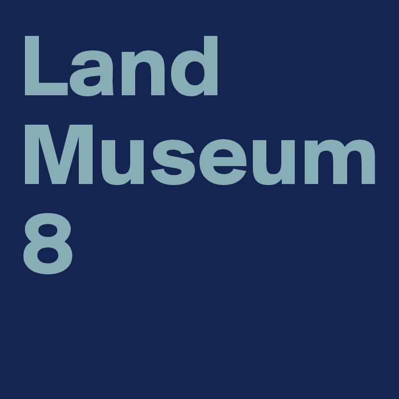 Land
Museum
8