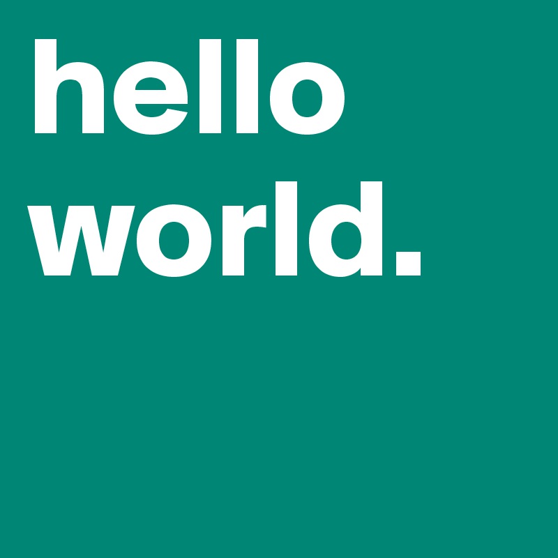 hello world.
