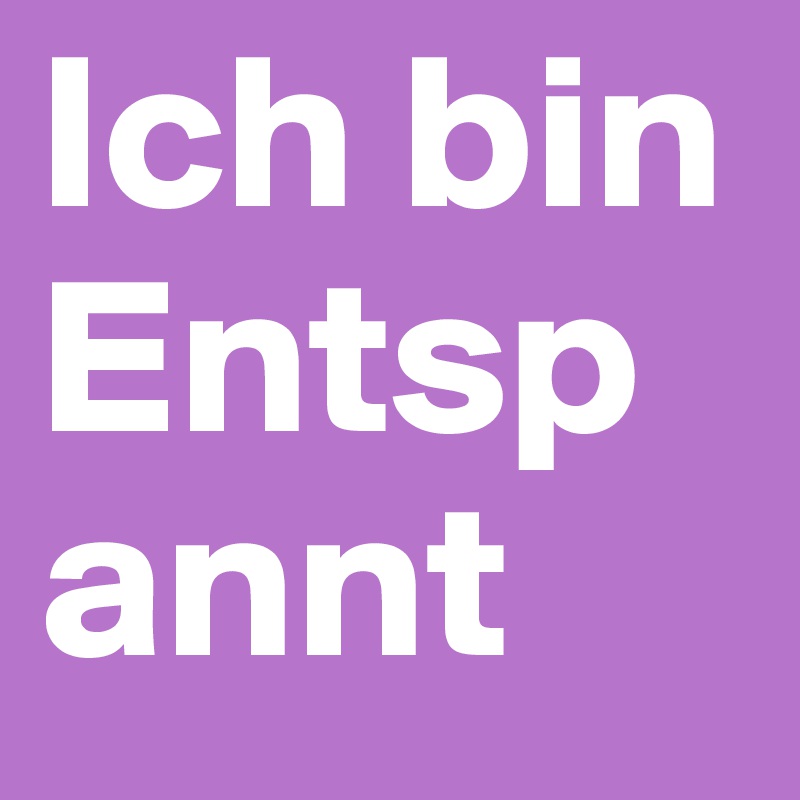 Ich bin Entspannt