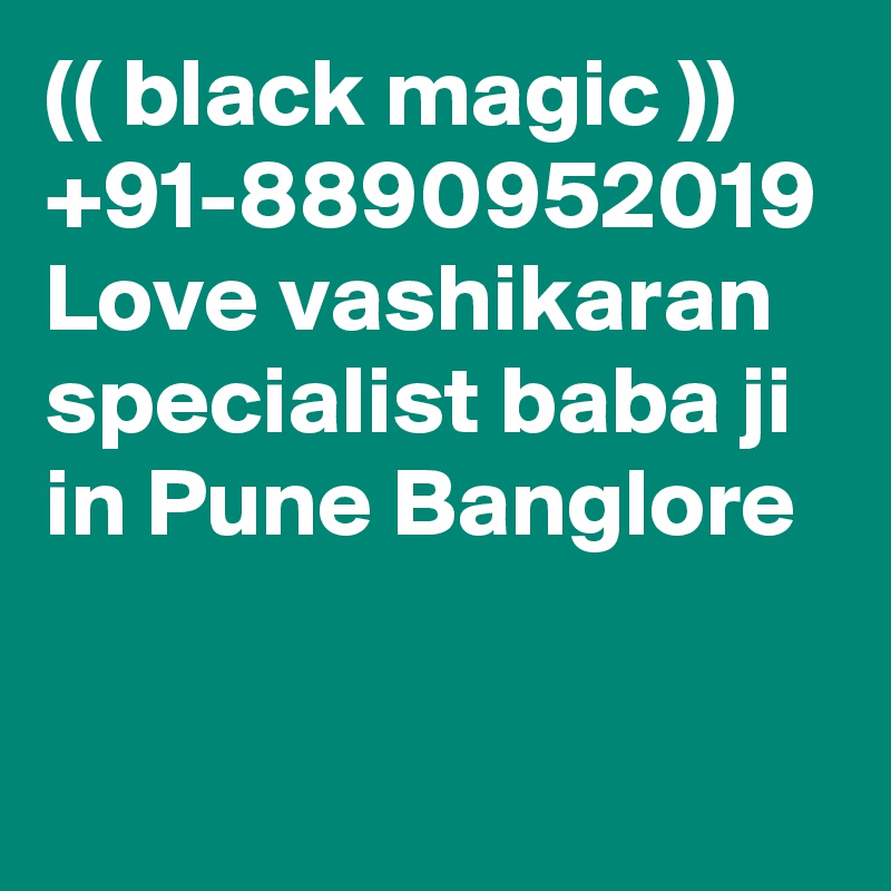 (( black magic )) +91-8890952019 Love vashikaran specialist baba ji in Pune Banglore