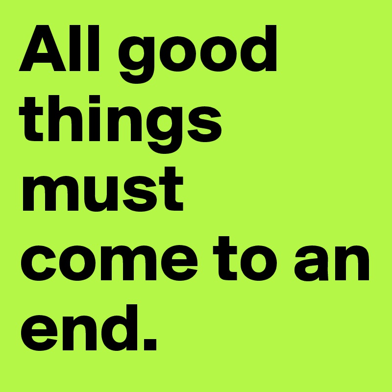 all-good-things-come-to-an-end-by-samadara-ginige-on-dribbble