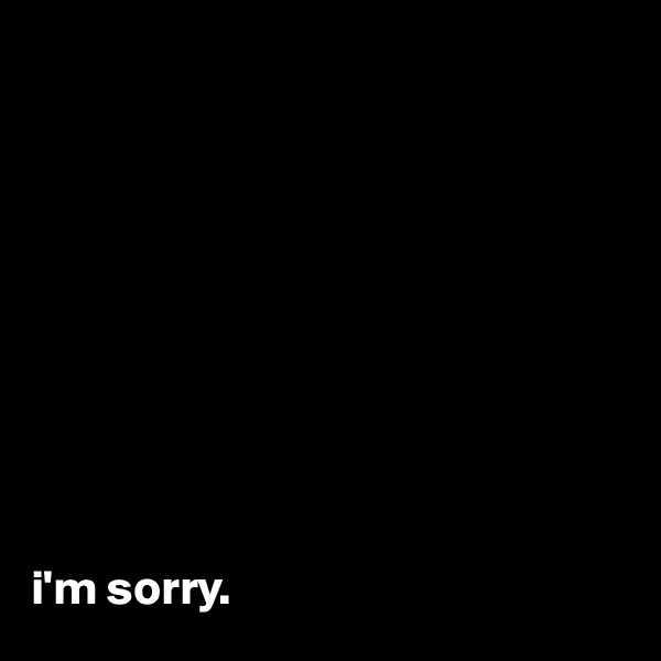 










i'm sorry.
