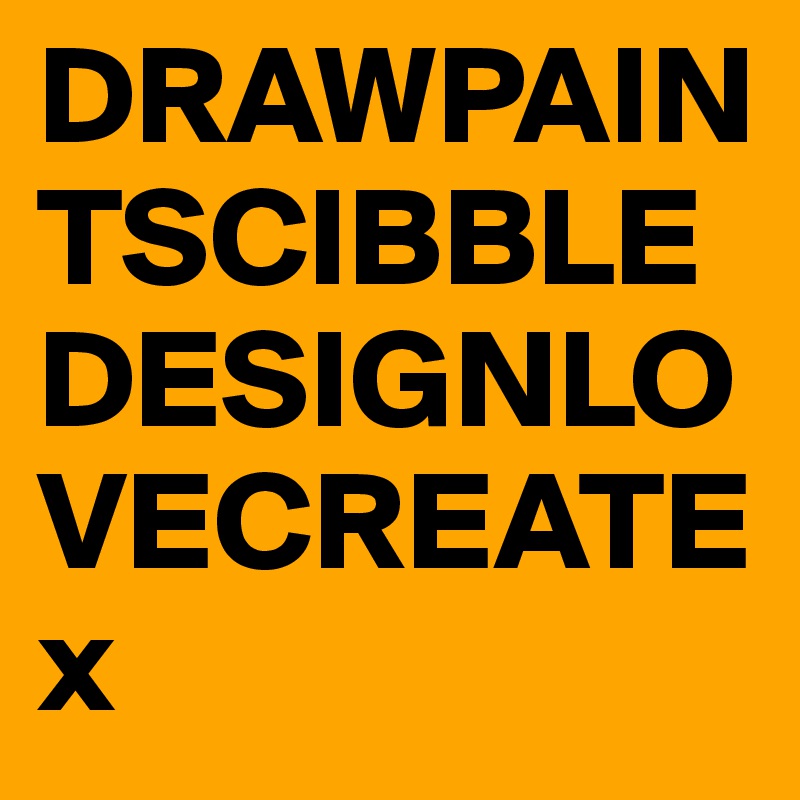 DRAWPAINTSCIBBLEDESIGNLOVECREATE
x
