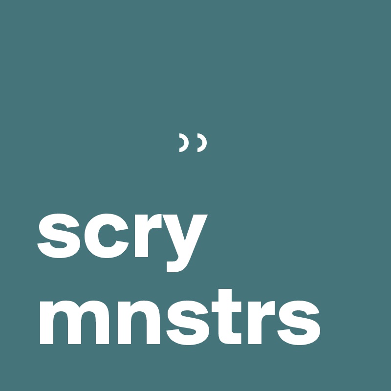           
         ??    
 scry
 mnstrs
