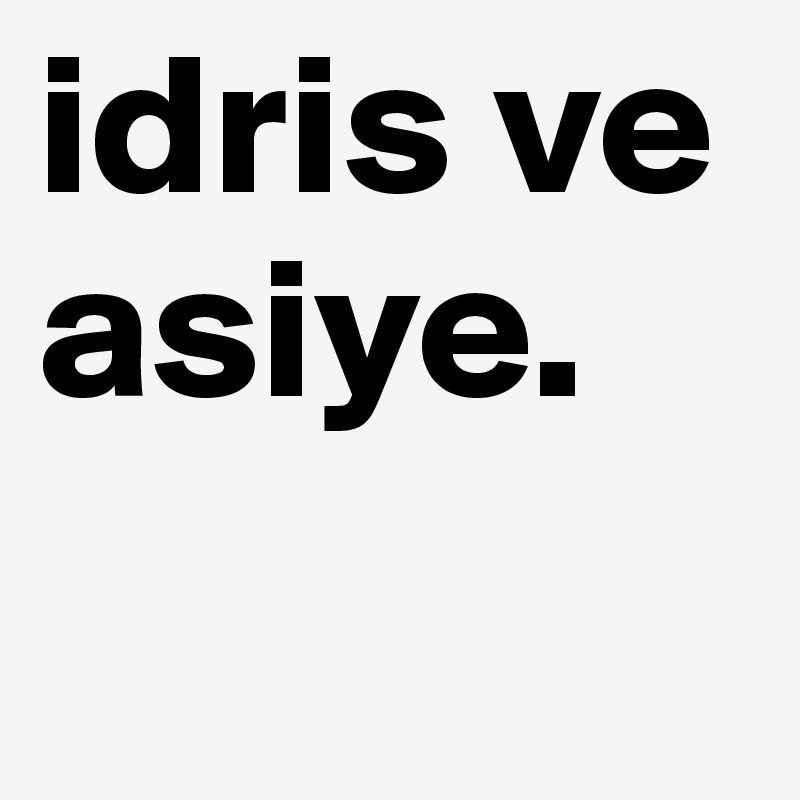 idris ve asiye.