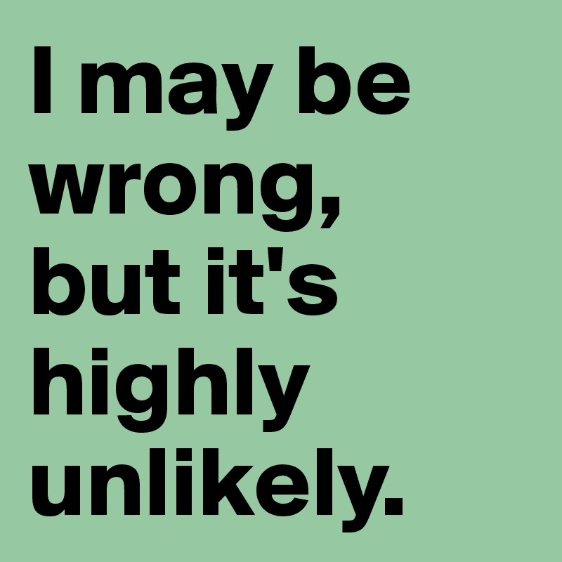 I may be wrong, 
but it's highly unlikely.