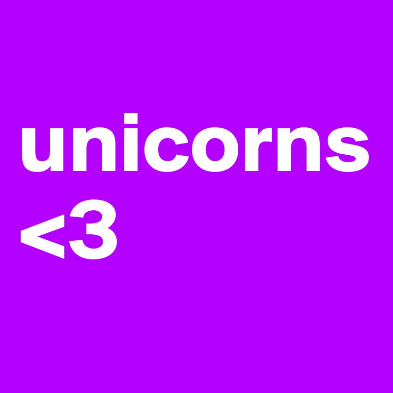  unicorns<3
