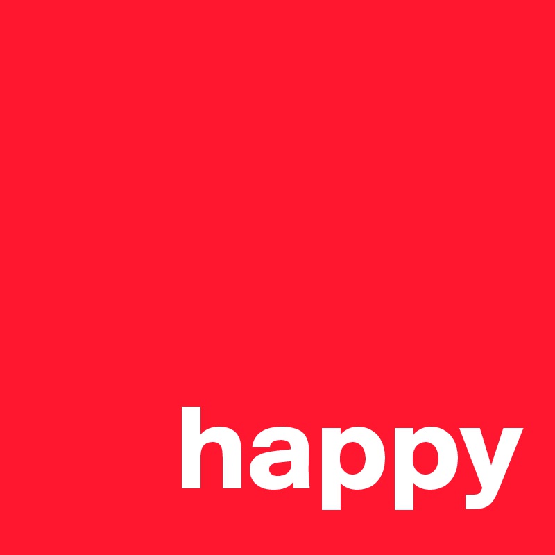 


      happy