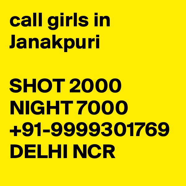 call girls in Janakpuri

SHOT 2000 NIGHT 7000 +91-9999301769 DELHI NCR