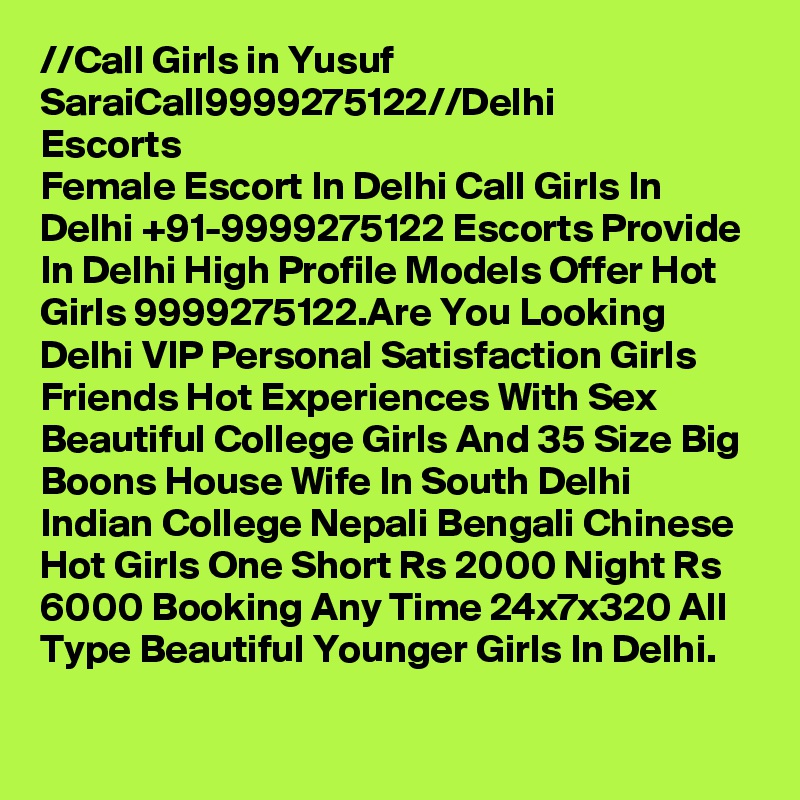 //?Call Girls in Yusuf Sarai?Call?9999275122?//Delhi Escorts
Female Escort In Delhi Call Girls In Delhi +91-9999275122 Escorts Provide In Delhi High Profile Models Offer Hot Girls 9999275122.Are You Looking Delhi VIP Personal Satisfaction Girls Friends Hot Experiences With Sex Beautiful College Girls And 35 Size Big Boons House Wife In South Delhi Indian College Nepali Bengali Chinese Hot Girls One Short Rs 2000 Night Rs 6000 Booking Any Time 24x7x320 All Type Beautiful Younger Girls In Delhi.
