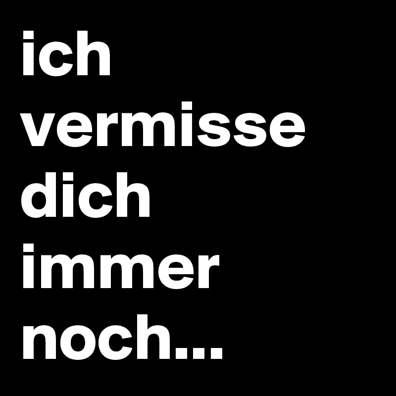 ich vermisse dich immer noch... Post by jonesygirl80 on Boldomatic