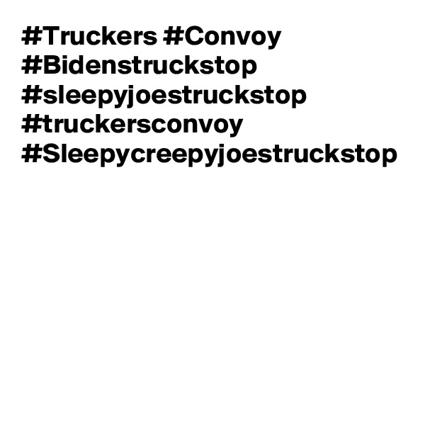 #Truckers #Convoy #Bidenstruckstop #sleepyjoestruckstop #truckersconvoy 
#Sleepycreepyjoestruckstop