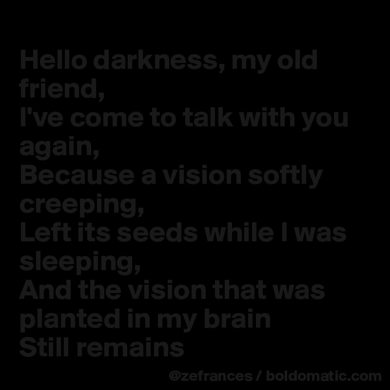 Hello Darkness My Old Friend I Ve Come To Talk With You Again Because A Vision - hello darkness my old friend song roblox