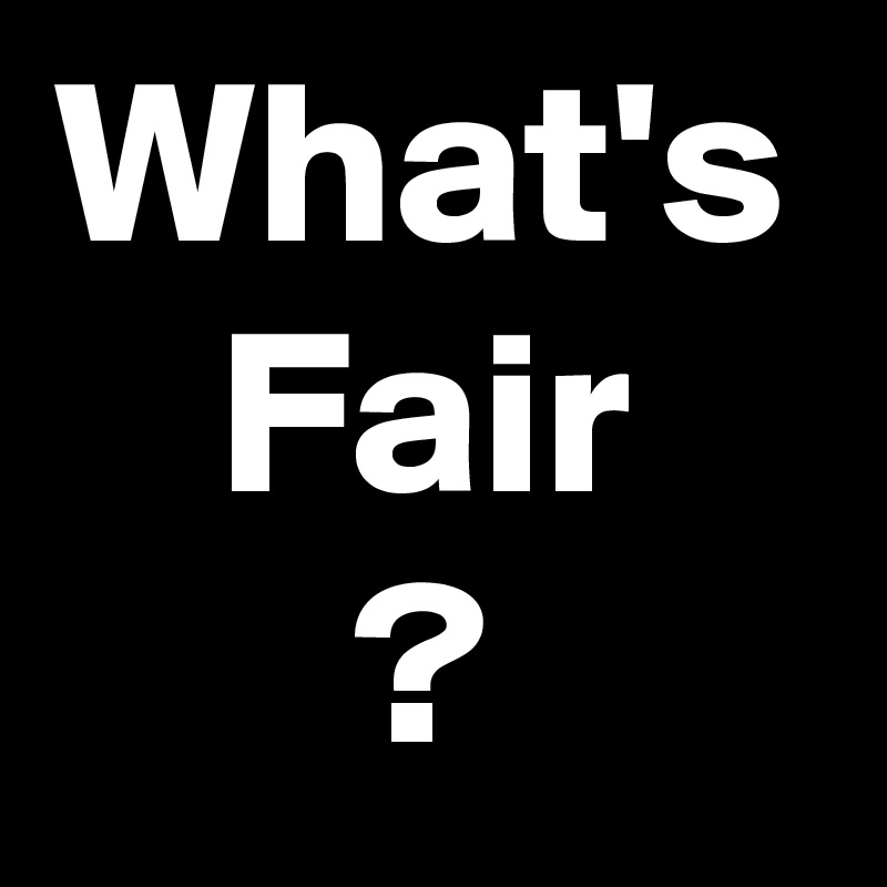 What's Fair
?