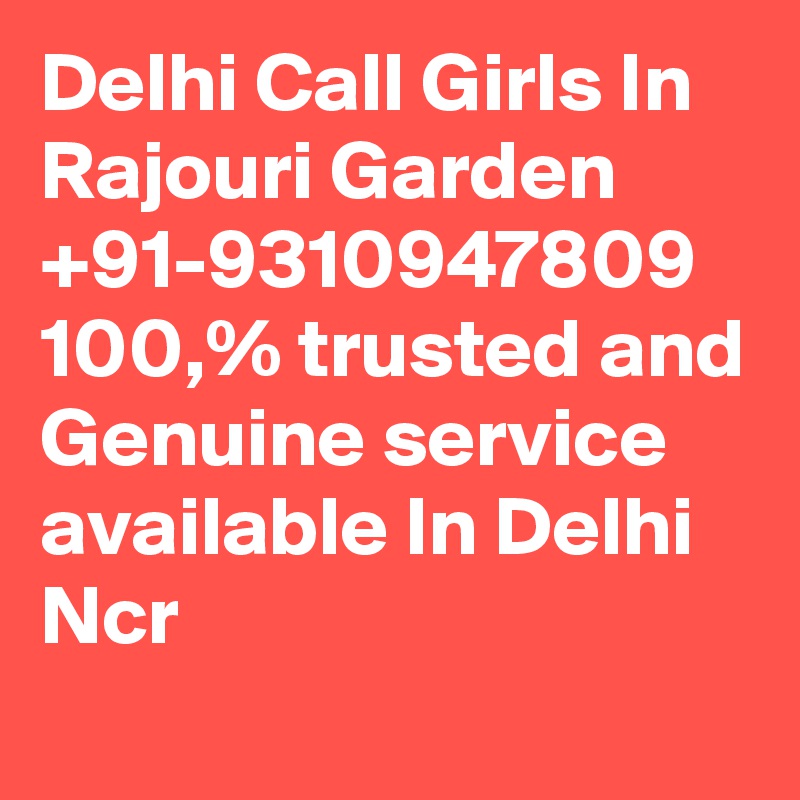 Delhi Call Girls In Rajouri Garden +91-9310947809 100,% trusted and Genuine service available In Delhi Ncr
