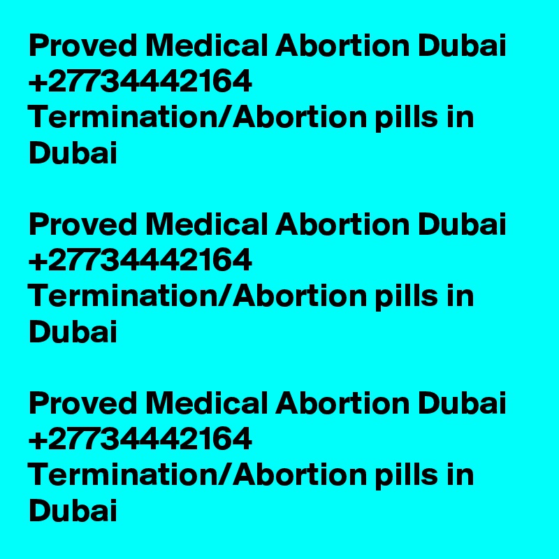 Proved Medical Abortion Dubai +27734442164 Termination/Abortion pills in Dubai

Proved Medical Abortion Dubai +27734442164 Termination/Abortion pills in Dubai

Proved Medical Abortion Dubai +27734442164 Termination/Abortion pills in Dubai