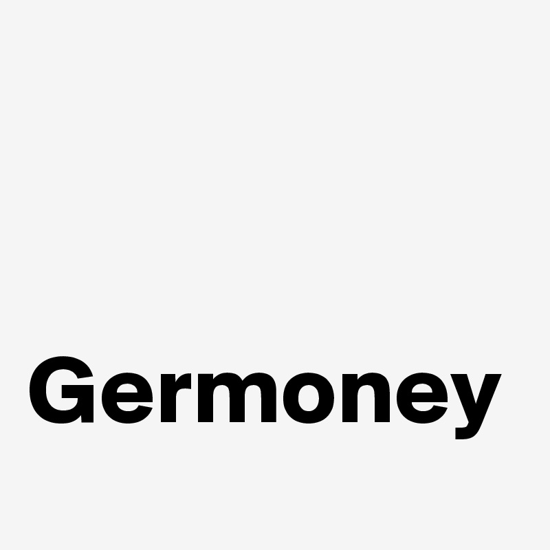 


Germoney
