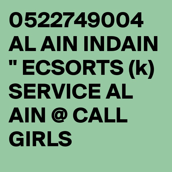 0522749004 AL AIN INDAIN " ECSORTS (k) SERVICE AL AIN @ CALL GIRLS