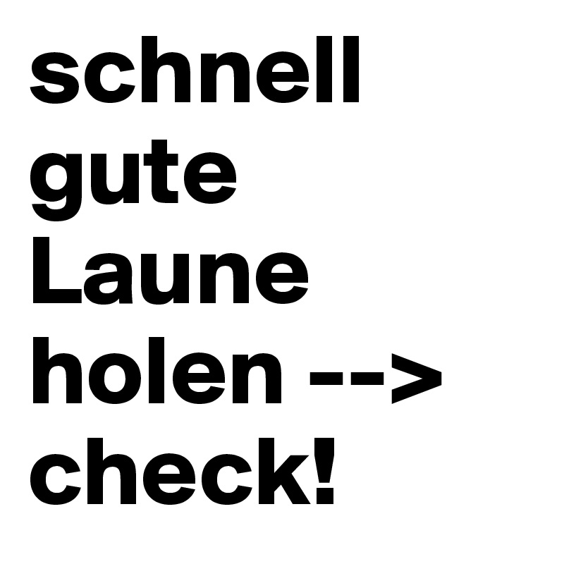 schnell gute Laune holen --> check!