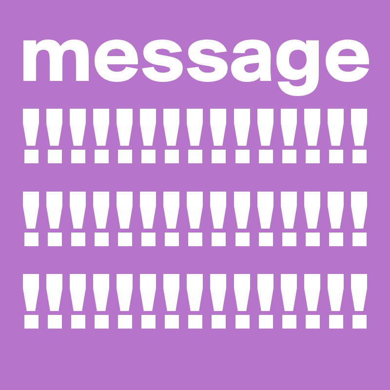 message!!!!!!!!!!!!!!!!!!!!!!!!!!!!!!!!!!!!!!!!!!!!!