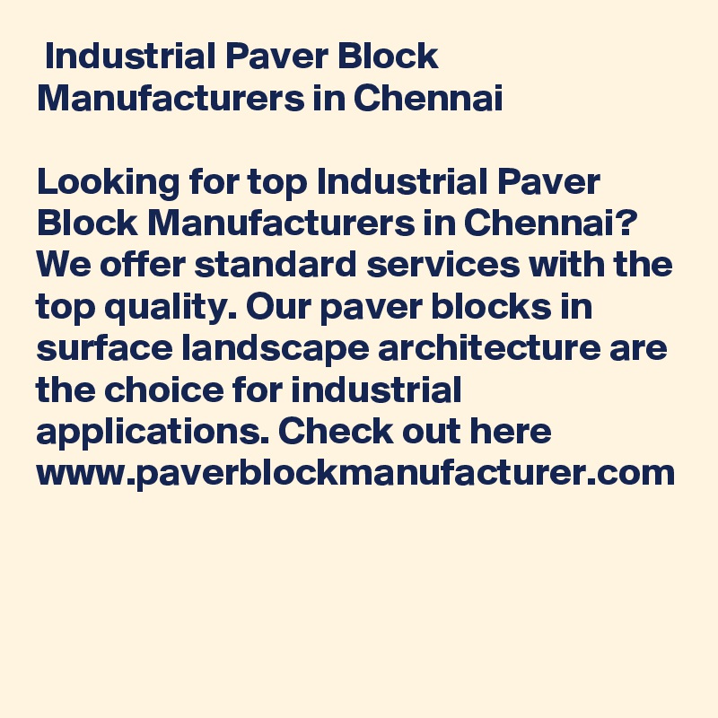  Industrial Paver Block Manufacturers in Chennai

Looking for top Industrial Paver Block Manufacturers in Chennai? We offer standard services with the top quality. Our paver blocks in surface landscape architecture are the choice for industrial applications. Check out here www.paverblockmanufacturer.com