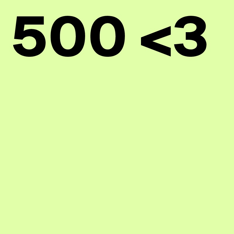 500 <3