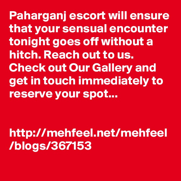 Paharganj escort will ensure that your sensual encounter tonight goes off without a hitch. Reach out to us. Check out Our Gallery and get in touch immediately to reserve your spot...


http://mehfeel.net/mehfeel
/blogs/367153