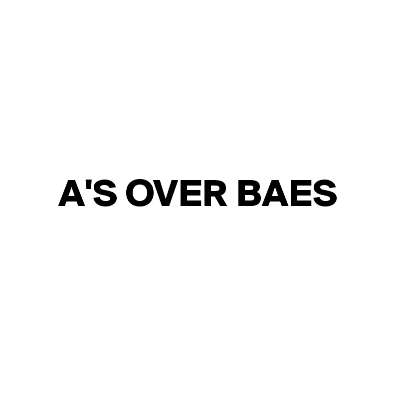 


     
     A'S OVER BAES       



