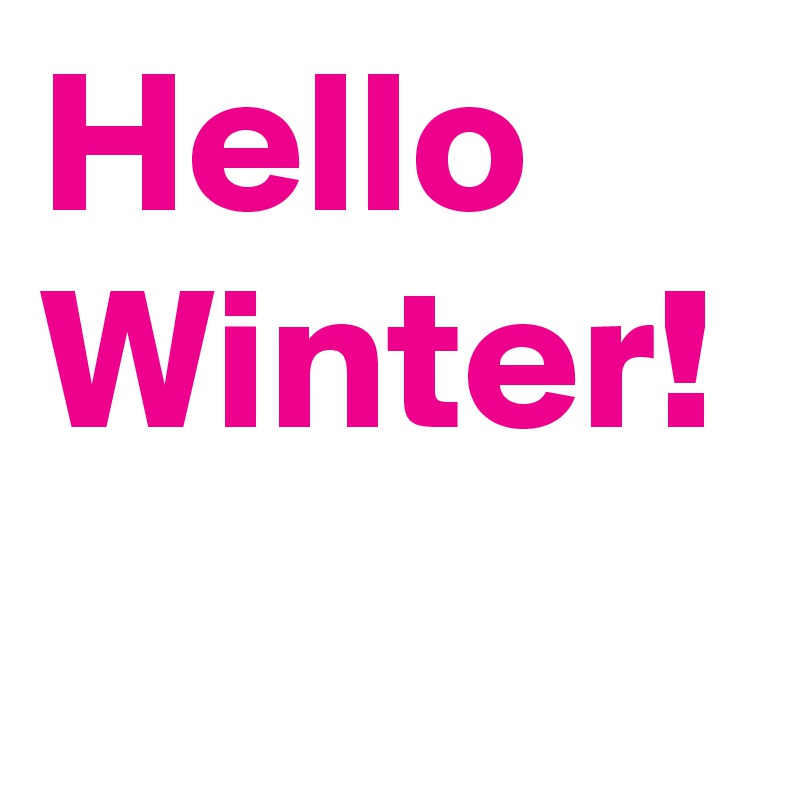Hello Winter!