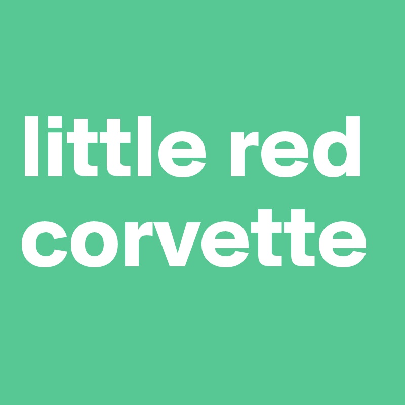 
little red corvette
