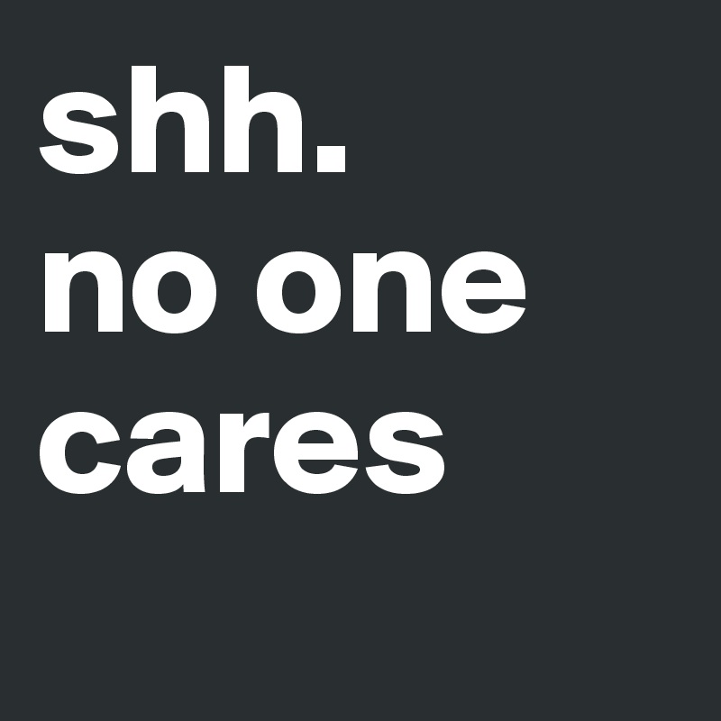 shh.
no one cares
