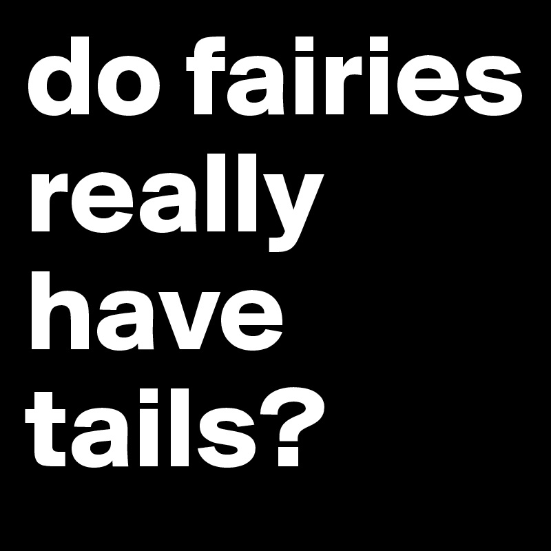 do fairies really have tails?