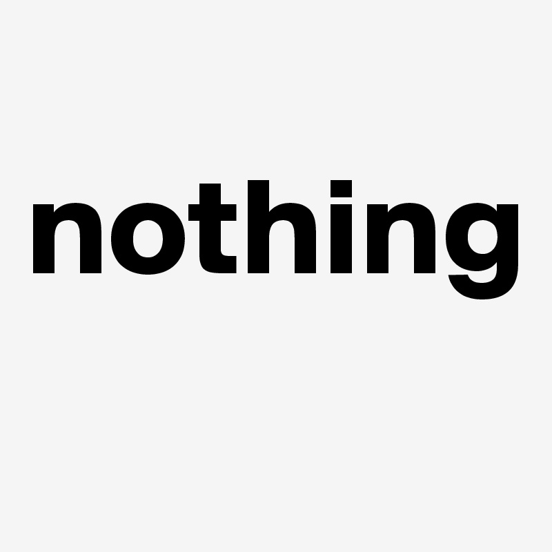 
nothing