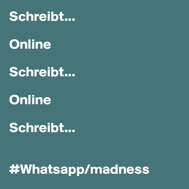 Schreibt...

Online

Schreibt...

Online

Schreibt...


#Whatsapp/madness