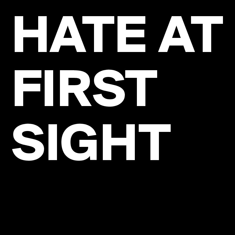 hate-at-first-sight-post-by-redstarfreedom-on-boldomatic