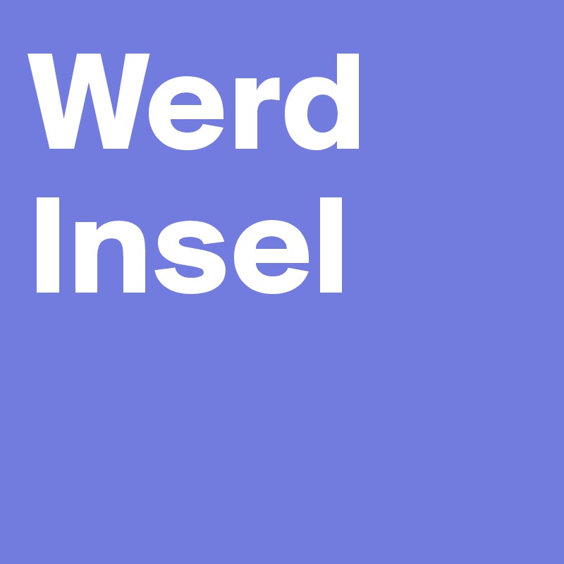 Werd
Insel
